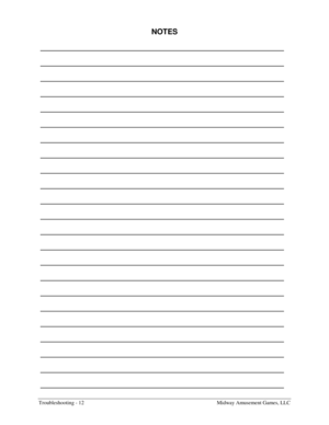 Page 66Troubleshooting - 12    Midway Amusement Games, LLC 
NOTES 
__________________________________________________________  
__________________________________________________________  
__________________________________________________________  
__________________________________________________________  
__________________________________________________________  
__________________________________________________________  
__________________________________________________________...