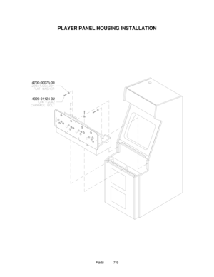 Page 123Parts          7-9
PLAYER PANEL HOUSING INSTALLATION
4320-01124-32
4700-00075-00 