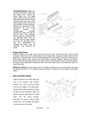 Page 92Servicing          5-6 MICROPROCESSOR FAN. 
Dis-
connect the DC power cable from
the floppy drive. Unplug the
ribbon cable from the floppy
drive. Leave the other end of the
cable attached to the CPU Board.
Unscrew and remove the circuit
board retention bars. Remove the
drive bracket mounting hardware.
Remove the bracket and drive.
Disconnect the fan’s power
harness. Remove the
microprocessor cartridge.
Squeeze the plastic end tabs on
the fan side of the cartridge.
While squeezing, carefully pry the
fan...