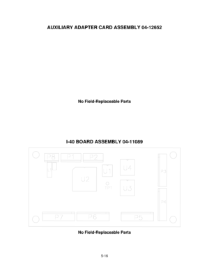 Page 1025-16
AUXILIARY ADAPTER CARD ASSEMBLY 04-12652
No Field-Replaceable Parts
I-40 BOARD ASSEMBLY 04-11089
No Field-Replaceable Parts 