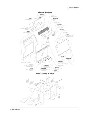 Page 69CHAPTER 4 PARTS
5C.A.R.T. FURY
Marquee Assembly
31-3536
03-995603-99474108-01219-20
03-9633
04-13062A-22506 01-15090
4506-01106-24B
11-1377
5555-15098-00 4108-01219-20
4406-01128-00
04-12690-34408-01128-00
4700-00033-00B
4020-01100-16
4320-01124-16
04-12786
01-15091
RM-22-3808-8383
4700-00135-004108-01219-11
20-9275-3
4408-01128-00
4700-00135-00
Pedal Assembly 20-10135 