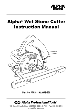 Page 1Part No: AWS-110 / AWS-220
103 Bauer Drive, Oakland NJ 07436 • 800-648-7229 • Fax: 800-286-0114
www.alpha-tools.com
Alpha® Wet Stone Cutter
Instruction Manual
MANUAL
®  