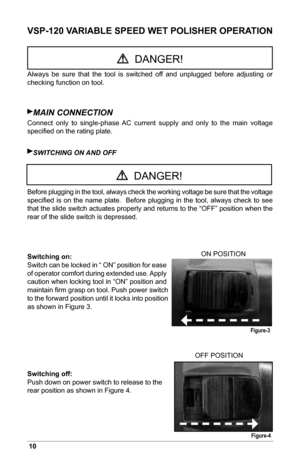 Page 1210
VSP-120 VARIABLE SPEED WET POLISHER OPERATION
Always  be  sure  that  the  tool  is  switched  off  and  unplugged  before  adjusting  or 
checking function on tool.
MAiN CONNECTiON
Connect  only  to  single-phase  AC  current  supply  and  only  to  the  main  voltage 
speciﬁed on the rating plate.
SwiTCHiNG ON AND OFF
Before plugging in the tool, always check the working voltage be sure that the voltage 
speciﬁed  is  on  the  name  plate.    Before  plugging  in  the  tool,  always  check  to  see...