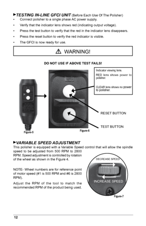 Page 1412
TESTiNG iN-LiNE GFCi UNiT (Before Each Use Of The Polisher)
•  Connect polisher to a single phase AC power supply.
•  Verify that the indicator lens shows red (indicating output voltage).
•   
Press the test button to verify that the red in the indicator lens disappears.
•  Press the reset button to verify the red indicator is visible.
•  The GFCI is now ready for use.
DO NOT USE IF ABOVE TEST FAILS!
VAriABLE SPEED ADJUSTMENT
This polisher is equipped with a Variable Speed control that will allow the...