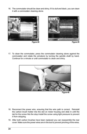 Page 2624
16. The commutator should be clean and shiny; if it is dull and black, you can clean 
it with a commutator cleaning stone.
17.  To  clean  the  commutator,  press  the  commutator  cleaning  stone  against  the 
commutator  and  rotate  the  armature  by  turning  the  spindle  shaft  by  hand.  
Continue for a minute or until commutator is clean and shiny.
18.  Reconnect  the  power  wire,  ensuring  that  the  wire  path  is  correct.    Reinstall 
the  carbon  brush  holder  into  the  slot  on...