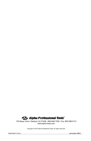 Page 36Copyright © 2013 Alpha Professional Tools. All rights reserved. 
103 Bauer Drive, Oakland, NJ 07436 • 800-648-7229 • Fax: 800-286-01 14
www.alpha-tools.com
Assembled in China Last revised: 12/2013  