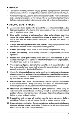 Page 76
SERVICE
• Tool service must be performed only by qualiﬁed repair personnel. Service or 
maintenance performed by unqualiﬁed personnel could result in a risk of injury.
•  When servicing a tool, use only identical replacement parts.  Follow instructions 
in the Maintenance section of this manual.  Use of unauthorized parts or failure 
to follow maintenance instructions may create a risk of electric shock or injury.
SPECIFIC SAFETY RULES
1. Accessories must be rated for at least the speed recommended on...