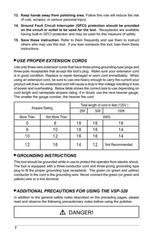 Page 87
13.  
Keep hands away from polishing area. Follow this rule will reduce the risk 
of cuts, scrapes, or serious personal injury.
14.    Ground Fault Circuit Interrupter (GFCI) protection should be provided 
on the circuit or outlet to be used for the tool.   Receptacles are available 
having built-in GFCI protection and may be used for this measure of safety .
15.    Save these instruction.   Refer  to  them  frequently  and  use  them  to  instruct 
others who may use this tool.  If you loan someone...