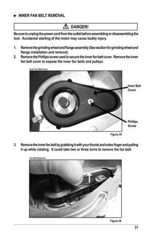 Page 3131
  INNER FAN BELT REMOVAL
  DANGER!
Be sure to unplug the power cord from the outlet before assembling or disassembling the 
tool.  Accidental starting of the motor may cause bodily injury.
1.	 Remove	the	grinding	 wheel	and	flange	 assembly	 (See	section	 for	grinding	 wheel	and	
flange	installation	and	removal)
2.  Remove the Phillips screw used to secure the inner fan belt cover.  Remove the inner 
fan belt cover to expose the inner fan belts and pulleys.
 
3.	 Remove	 the	inner	 fan	belt	 by...