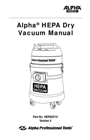 Page 1Part No:  HEPADV10
Version 4
Alpha® HEPA Dr y 
Vacuum Manual
MANUAL  