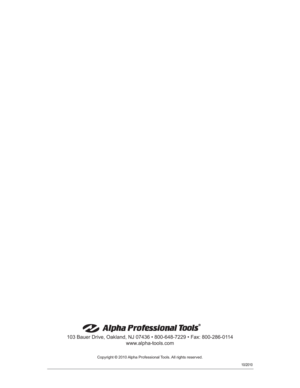 Page 16Copyright © 2010 Alpha Professional Tools. All rights reserved. 
103 Bauer Drive, Oakland, NJ 07436 • 800-648-7229 • Fax: 800-286-0114
www.alpha-tools.com
10/2010 