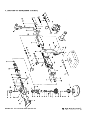 Page 22
 ALPHA® AWP-158 WET POLISHER SCHEMATIC 
Need More Info?  Visit us on the web at www.alpha-tools.com  