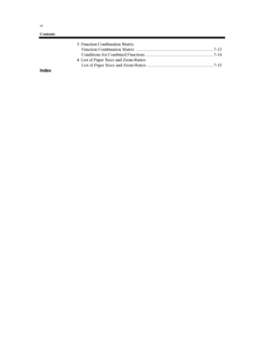 Page 15vi
Contents
3. Function Combination Matrix
Function Combination Matrix ...................................................................... 7-12
Conditions for Combined Functions ............................................................. 7-14
4. List of Paper Sizes and Zoom Ratios
List of Paper Sizes and Zoom Ratios ............................................................ 7-15
Index
Downloaded From ManualsPrinter.com Manuals 