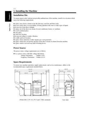 Page 211-2
Safety Notes
Chapter 1
1. Installing the Machine
Installation Site
To ensure utmost safety and prevent possible malfunctions of the machine, install it in a location which
meets the following requirements.
A place away from a curtain or the like that may catch fire and burn easily.
An area where there is no possibility of being splashed with water or other types of liquid.
An area free from direct sunlight.
A place out of the direct air stream of an air conditioner, heater, or ventilator.
A...