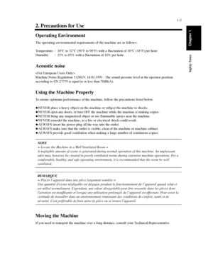 Page 221-3
Safety Notes
Chapter 1
2. Precautions for Use
Operating Environment
The operating environmental requirements of the machine are as follows:
Temperature : 10°C to 32°C (50°F to 90°F) with a fluctuation of 10°C (18°F) per hour.
Humidity : 15% to 85% with a fluctuation of 10% per hour.
Acoustic noise

Machine Noise Regulation 3 GSGV, 18.01.1991 : The sound pressure level at the operator position
according to EN 27779 is equal to or less than 70dB(A).
Using the Machine Properly
To ensure optimum...