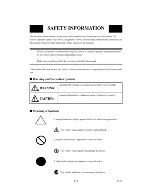 Page 4P-1
This section contains detailed instructions on the operation and maintenance of this machine. To
achieve optimum utility of this device, all operators should carefully read and follow the instructions in
this manual. Please keep this manual in a handy place near the machine.
Please read the next section before using this device. It contains important information related
to user safety and preventing equipment problems.
Make sure you observe all of the precautions listed in this manual.
*Please note...