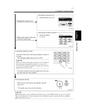 Page 463-3
1. Using Basic Copying Functions
Making Copies
Chapter 3
Useful Tip
Different functions can be combined in various ways to create different types of copy. See “Typical
Function Combinations” that schematically shows different types of copy produced by combining
different functions.p.4-17. Touch [Density].p.3-44
4003P003CA
4003P004CA
Selecting the auxiliary functions  Changing the exposure level
Selecting the exposure level.
 Making a file margin on the copy
 Using OHP Interleaving
8. Touch...