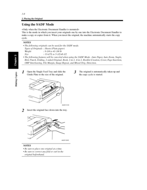 Page 513-8
2. Placing the Original
Making Copies
Chapter 3
Using the SADF Mode

This is the mode in which you insert your originals one by one into the Electronic Document Handler to
make a copy or copies from it. When you insert the original, the machine automatically starts the copy
cycle.
NOTES
 The following originals can be used for the SADF mode.
Types of Originals : Sheets (Plain paper)
Weight : 9-1/4 to 41-3/4 lb
Size : 11
×17L to 5-1/2×8-1/2
 The following features will be canceled when using the...