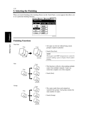 Page 633-20
Making Copies
Chapter 3
5. Selecting the Finishing
When you touch [Finishing] after touching [Basics] on the Touch Panel, a screen appears that allows you
to set a particular finishing function.
Finishing Functions
4003P541EA
4002O055AA
Non-Sort
 All copies are fed out without being sorted,
grouped, stapled or punched.
 Touch [Non-Sort].
NOTE
Thick paper and OHP transparencies cannot be
used for making copies in Staple, Punch and/or
Folding.
Orig.
Copy
4002O056AA
Sort
 This function is effective...