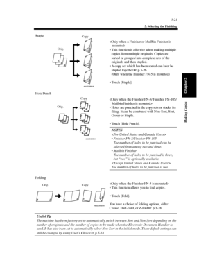 Page 643-21
5. Selecting the Finishing
Making Copies
Chapter 3
Useful Tip
The machine has been factory-set to automatically switch between Sort and Non-Sort depending on the
number of originals and the number of copies to be made when the Electronic Document Handler is
used. It has also been set to automatically select Non-Sort in the initial mode. These default settings can
still be changed by using User’s Choice.p.5-14
4002O058AA
Staple

 This function is effective when making multiple
copies from multiple...