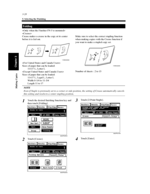 Page 713-28
5. Selecting the Finishing
Making Copies
Chapter 3


Crease makes a crease in the copy at its center
before it is fed out.

Sizes of paper that can be loaded:
11×17 L, Letter L

Sizes of paper that can be loaded:
11×17 L, Legal L, Letter L
Width 8-1/4 to 11-3/4
Length11to17Make sure to select the correct stapling function
when making copies with the Crease function if
you want to make a stapled copy set.
Number of sheets : 2 to 15
NOTE
Even if Staple is previously set to a corner or side position,...