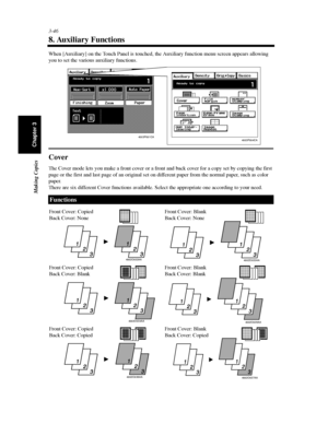 Page 893-46
Making Copies
Chapter 3
8. Auxiliary Functions
When [Auxiliary] on the Touch Panel is touched, the Auxiliary function menu screen appears allowing
you to set the various auxiliary functions.
Cover
The Cover mode lets you make a front cover or a front and back cover for a copy set by copying the first
page or the first and last page of an original set on different paper from the normal paper, such as color
paper.
There are six different Cover functions available. Select the appropriate one according...