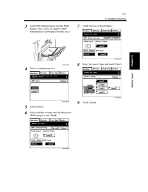 Page 963-53
8. Auxiliary Functions
Making Copies
Chapter 3
Load OHP transparencies onto the Multi
Bypass Tray. (Up to 20 sheets of OHP
transparencies can be placed on the tray.)
Select a transparency size.
Touch [Enter].
Select whether to copy onto the interleaves
(With Image) or not (Blank).Touch the key for Insert Paper.
Select the Insert Paper and touch [Enter].
To u c h [ E n t e r ] .3
4002O150AC
4
4003P385EA
5
6
4003P386EA
7
4003P387EA
8
4003P388EB
9
Downloaded From ManualsPrinter.com Manuals 