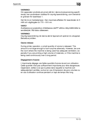 Page 127Appendix10
10-13 VARNING!
Om apparaten används på annat sätt än i denna bruksanvisning specifi-
cerats, kan användaren utsättas för osynlig laserstrålning, som överskrid-
er gränsen för laserklass 1.
Det här är en halvledarlaser. Den maximala effekten för laserdioden är 5 
mW och våglängden är 770 – 810 nm.
VARO!
Avattaessa ja suojalukitus ohitettaessa oletPP alttiina näkymättömälle la-
sersäteilylle. Älä katso säteeseen.
VARNING!
Osynlig laserstrålning när denna del är öppnad och spärren är urkopplad....