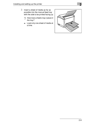 Page 19Installing and setting up the printer2
2-9
3Insert a sheet of media as far as 
possible into the manual feed tray 
with the side to be printed facing up.
?How many sheets may I place in 
the tray?
➜Load only one sheet of media at 
a time.
Downloaded From ManualsPrinter.com Manuals 