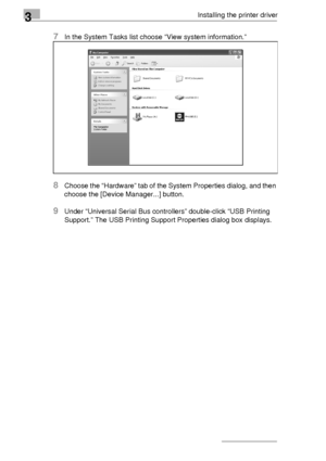 Page 283Installing the printer driver
3-4
7In the System Tasks list choose “View system information.”
8Choose the “Hardware” tab of the System Properties dialog, and then 
choose the [Device Manager...] button.
9Under “Universal Serial Bus controllers” double-click “USB Printing 
Support.” The USB Printing Support Properties dialog box displays.
Downloaded From ManualsPrinter.com Manuals 