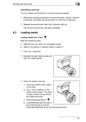 Page 79Working with the printer6
6-5 Cancelling a print job
You can cancel a print job that is currently being processed.
1While data is being processed or printed (the green “Ready” indicator 
is blinking), hold down the panel button for more than 5 seconds.
2Release the panel button after both indicators light up.
The current print job has now been cancelled.
6.3 Loading media
Loading media into Tray 1 
Note the following points:
✔Refill the tray only when it is completely empty.
✔Refer to the advice on...