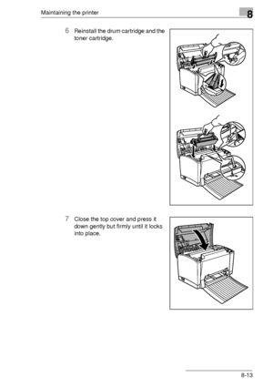 Page 99Maintaining the printer8
8-13
6Reinstall the drum cartridge and the 
toner cartridge.
7Close the top cover and press it 
down gently but firmly until it locks 
into place.
Downloaded From ManualsPrinter.com Manuals 