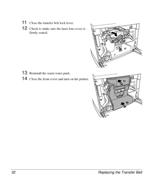 Page 32Replacing the Transfer Belt 32
11Close the transfer belt lock lever.
12Check to make sure the laser lens cover is 
firmly seated.
13Reinstall the waste toner pack.
14Close the front cover and turn on the printer.
1
2
Downloaded From ManualsPrinter.com Manuals 