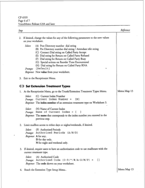 Page 194CP 6535 
Page4of7 
VoiceMemo Release 6.OA and later 
2. If desired, change the values for any of the following parameters to the new values 
on your worksheet. 
Select: (A) Post Directory number dial suing 
(B) Pre Directory number dial string / Attendant xfer string 
(C) Connect Dial string on Called Party Accept 
(E) Dial string for Return on Called Party Refused 
(F) Dial string for Return on Called Party Busy 
(G) Special actions on Reorder Tone Encountered 
(H) Dial suing for Return on Called Party...