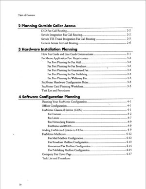 Page 3Table of Contents 
2 Planning Outside Caller Access 
DID Fax Call Routing .................................................................................. 2-2 
Switch Integration Fax Call Routing ............................................................. 2-2 
Switch TIE Trunk 
Integration Fax Call Routing .......................................... 2-5 
General Access Fax Call Routing.. ................................................................. 2-6 
3 Hardware Installation Planning 
How Fax...