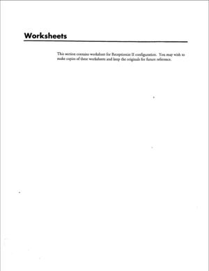 Page 211Worksheets 
This section contains worksheet for Receptionist II configuration. You may wish to 
make copies of these worksheets and keep the originals for future reference.  