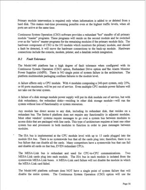 Page 298Primary module intervention is required only when information is added to or deleted from a 
hard disk. This makes real-time processing possible even at the highest traffic levels, when all 
ports are active at the same time. 
Continuous System Operation (CSO) software provides a redundant “hot” standby of all primary 
module “master” programs. These programs will reside on the second module and be switched 
over as the “active” master programs for the remaining modules if the primary module fails. The...