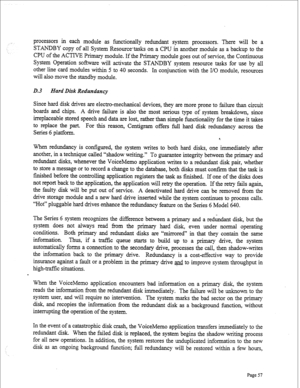 Page 299processors in each module as functionally redundant system processors. There will be a 
STANDBY copy of all System Resourcetasks on a CPU in another module as a backup to the 
CPU of the ACTIVE Primary module. If the Primary module goes out of service, the Continuous 
System Operation software will activate the STANDBY system resource tasks for use by all 
other line card modules within 5 to 40 seconds. In conjunction with the I/O module, resources 
will also move the standby module. 
lb.3 Hard Disk...