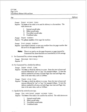 Page 77page 2 of4 
VoiceMemo Release 6.OA and later 
Prompt: Pager access type: 
Response: The letter of the index to be used for delivery to a fax machine. The 
valid choices are: 
I Internal outcall index 
B Billed outcall index 
U Non-billed outcall index 
N Undefined index 
Prompt: Pager number: 
Response: The phone number of the target fax machine. 
a. 
prompt: Post-pager number: 
Response: Leave blank if desired, or enter any overflow from the pager number that 
did not fit in the page number field....