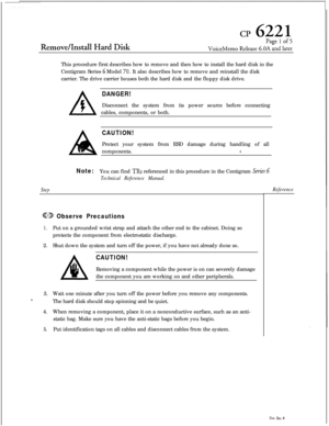 Page 103This procedure first describes how to remove and then how to install the hard disk in the
Centigram Series 6 Model TO. It also describes how to remove and reinstall the disk
carrier. The drive carrier houses both the hard disk and the floppy disk drive.
DANGER!Disconnect the system from its power source before connecting
cables, components, or both.
CAUTION!Protect your system from ESD damage during handling of all
components.
*,
Note:You can find TRs referenced in this procedure in the Centigram Series...