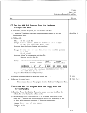 Page 153Cl? 6282
Page 3 of 5VoiceMemo Release 6.OA and later
Step
@D Run the Add Disk Program From the Hardware
Configuration Menu
IO. Turn on the power to the system, and boot from the hard disk.
11. Reach the 
VoiceMemo Hardware Configuration Menu, then to go the Disk
Configuration Menu.
12. Add the disk.
Select:(A) Add a single disk
Prompt: Please insert service diskette
drive, hit  when readyResponse: Insert the Service Diskette, and press Enter.
I
into floppy
Prompt: Specify one of the following bus:diskId...