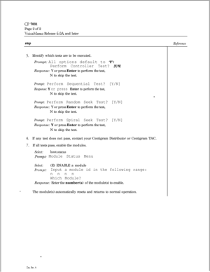 Page 175a? 7031Page 2 of 2
VoiceMemo Release 6.OA and later
step
5.Identify which tests are to be executed.
Prompt: All options default to ‘Y’:
Perform Controller Test? [Y/N]Response: Y or press Enter to perform the test,
N to skip the test.
Prompt: Perform Sequential Test? [Y/N]
Response: Y or press Enter to perform the test,N to skip the test.
Prompt: Perform Random Seek Test? [Y/N]Response: Y or press Enter to perform the test,
N to skip the test.
Prompt: Perform Spiral Seek Test? [Y/N]Response: Y or press...