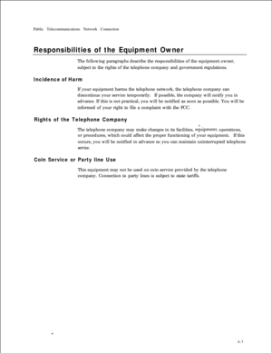 Page 178Public Telecommunications Network ConnectionResponsibilities of the Equipment OwnerThe following paragraphs describe the responsibilities of the equipment owner,
subject to the rights of the telephone company and government regulations.
Incidence of HarmIf your equipment harms the telephone network, the telephone company can
discontinue your service temporarily.If possible, the company will notify you in
advance. If this is not practical, you will be notified as soon as possible. You will be
informed of...