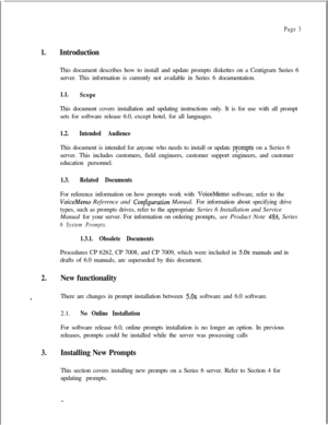 Page 1901.
2.
m
3.
Page 3
IntroductionThis document describes how to install and update prompts diskettes on a Centigram Series 6
server. This information is currently not available in Series 6 documentation.
1.1.
ScopeThis document covers installation and updating instructions only. It is for use with all prompt
sets for software release 6.0, except hotel, for all languages.
1.2.Intended AudienceThis document is intended for anyone who needs to install or update 
pgompts on a Series 6
server. This includes...