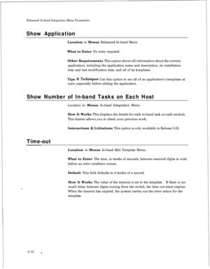Page 228Enhanced In-band Integration Menu Parameters
Show ApplicationLocation in Menus Enhanced In-band Menu
What to Enter No entry required.
Other Requirements This option shows all information about the current
application, including the application name and description, its installation
date and last modification date, and all of its templates.
Tips 
& Ted&qua Use this option to see all of an application’s templates at
once, especially before editing the application.
Show Number of In-band Tasks on Each...