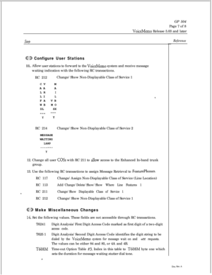 Page 239GP 504
Page 7 of 8VoiceMemo Release 5.03 and later
step
ED Configure User Stations11. 
Allow user stations to forward to the VoiceMemo system and receive message
waiting indication with the following RC transactions.
RC 212Change/Show Non-Displayable Class of Service 1
CVM
AAA
LR
ILI
LFA VB
WB MO
DL SX
-__ ---
YY
RC 214Change/Show Non-Displayable Class of Service 2
MESSAGE
WAITING
LAMP---_---
Y12. Change all user 
COSs with RC 211 to ahow access to the Enhanced In-band trunk
group.
13. Use the following...