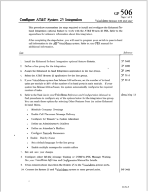 Page 244Configure AT&T System 25 IntegrationPage 1 of 1VoiceMemo Release 5.03 and later
This procedure summarizes the steps required to install and configure the Enhanced 
In-band Integration optional feature to work with the AT&T System 25 PBX. Refer to the
appendixes for reference information about this integration.
After completing the steps below, you will need to program your switch to pass in-band
call information to the 
AIP VoiceMemo system. Refer to your PBX manual for
additional information.
SteD...