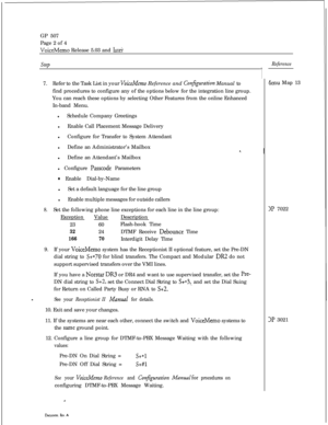 Page 246GP 507
Page 2 of 4VoiceMemo Release 5.03 and latei
step
I7.Refer to the Task List in your 
VoiceMemo Reference and Corzfguration Manual to
find procedures to configure any of the options below for the integration line group.
You can reach these options by selecting Other Features from the online Enhanced
In-band Menu.
lSchedule Company Greetings
lEnable Call Placement Message Delivery
lConfigure for Transfer to System Attendant
lDefine an Administrator’s Mailbox
lDefine an Attendant’s Mailbox
l Configure...