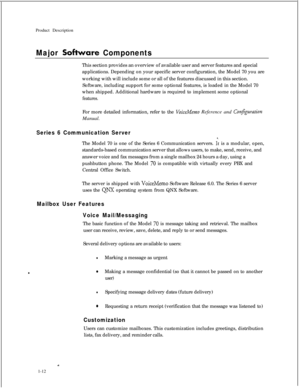 Page 27Product DescriptionMajor Sokware ComponentsThis section provides an overview of available user and server features and special
applications. Depending on your specific server configuration, the Model 70 you are
working with will include some or all of the features discussed in this section.
Software, including support for some optional features, is loaded in the Model 70
when shipped. Additional hardware is required to implement some optional
features.For more detailed information, refer to the...