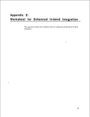 Page 291Appendix E:
Worksheet for Enhanced In-band
IntearationThis appendix contains the worksheet used for configuring the Enhanced In-Band
Integration.
E-l 